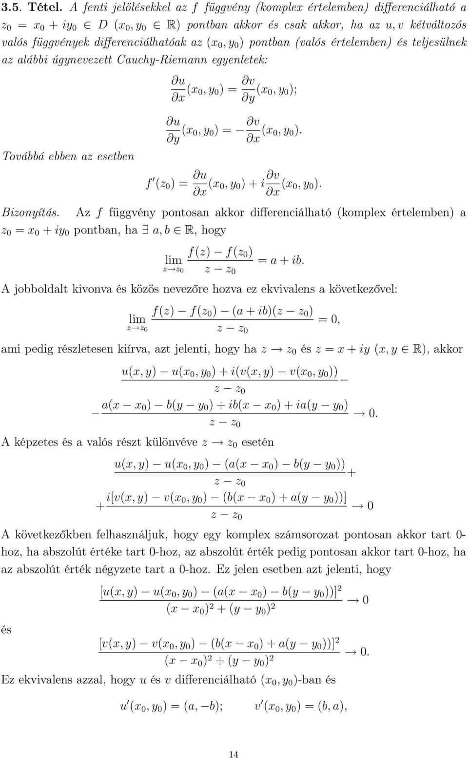 (x 0, y 0 ) pontban (valós értelemben) és teljesülnek az alábbi úgynevezett Cauchy-Riemann egyenletek: Továbbá ebben az esetben u x (x 0, y 0 ) = v y (x 0, y 0 ); u y (x 0, y 0 ) = v x (x 0, y 0 ).