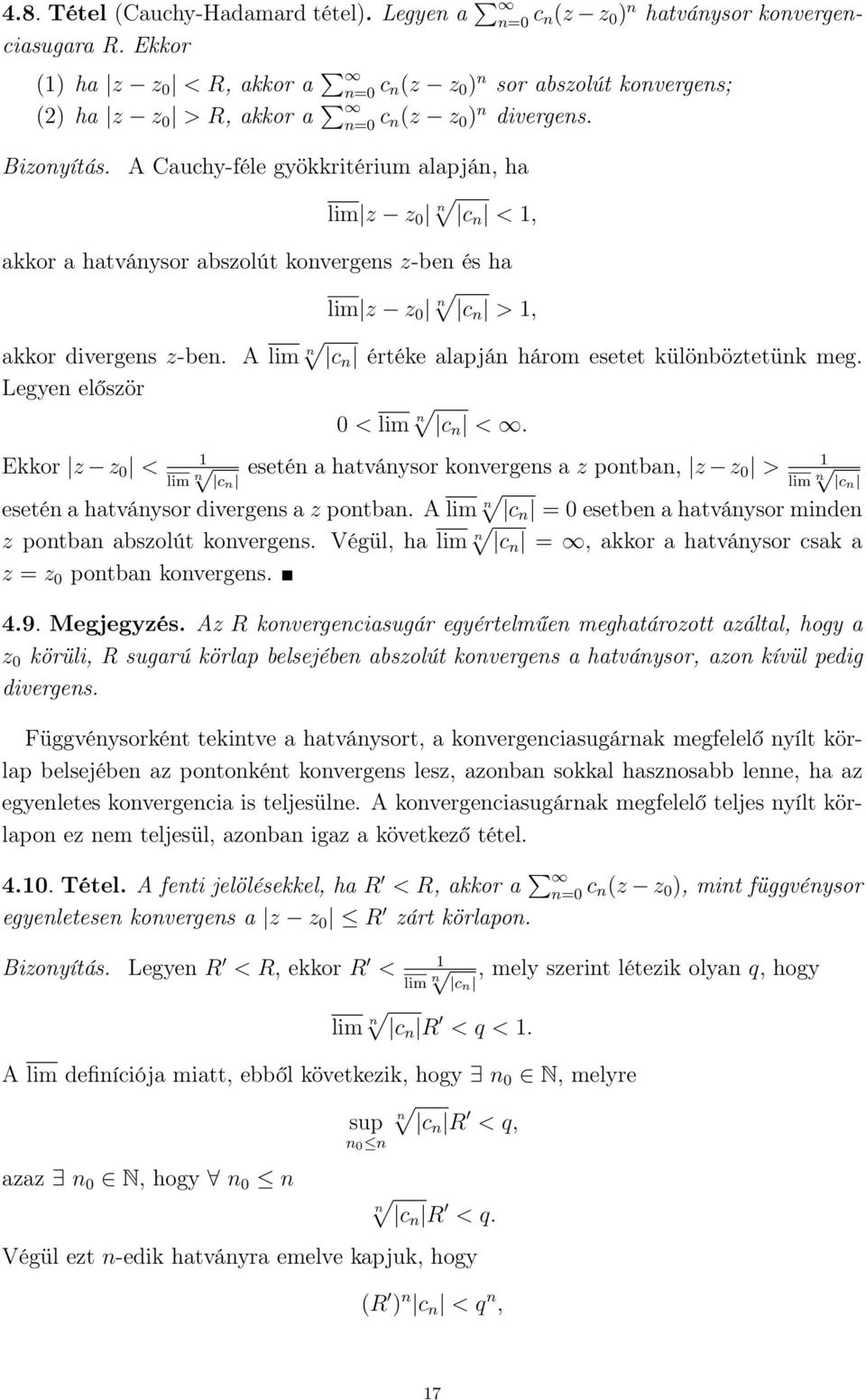 A Cauchy-féle gyökkritérium alapján, ha lim z z 0 n c n <, akkor a hatványsor abszolút konvergens z-ben és ha lim z z 0 n c n >, akkor divergens z-ben.