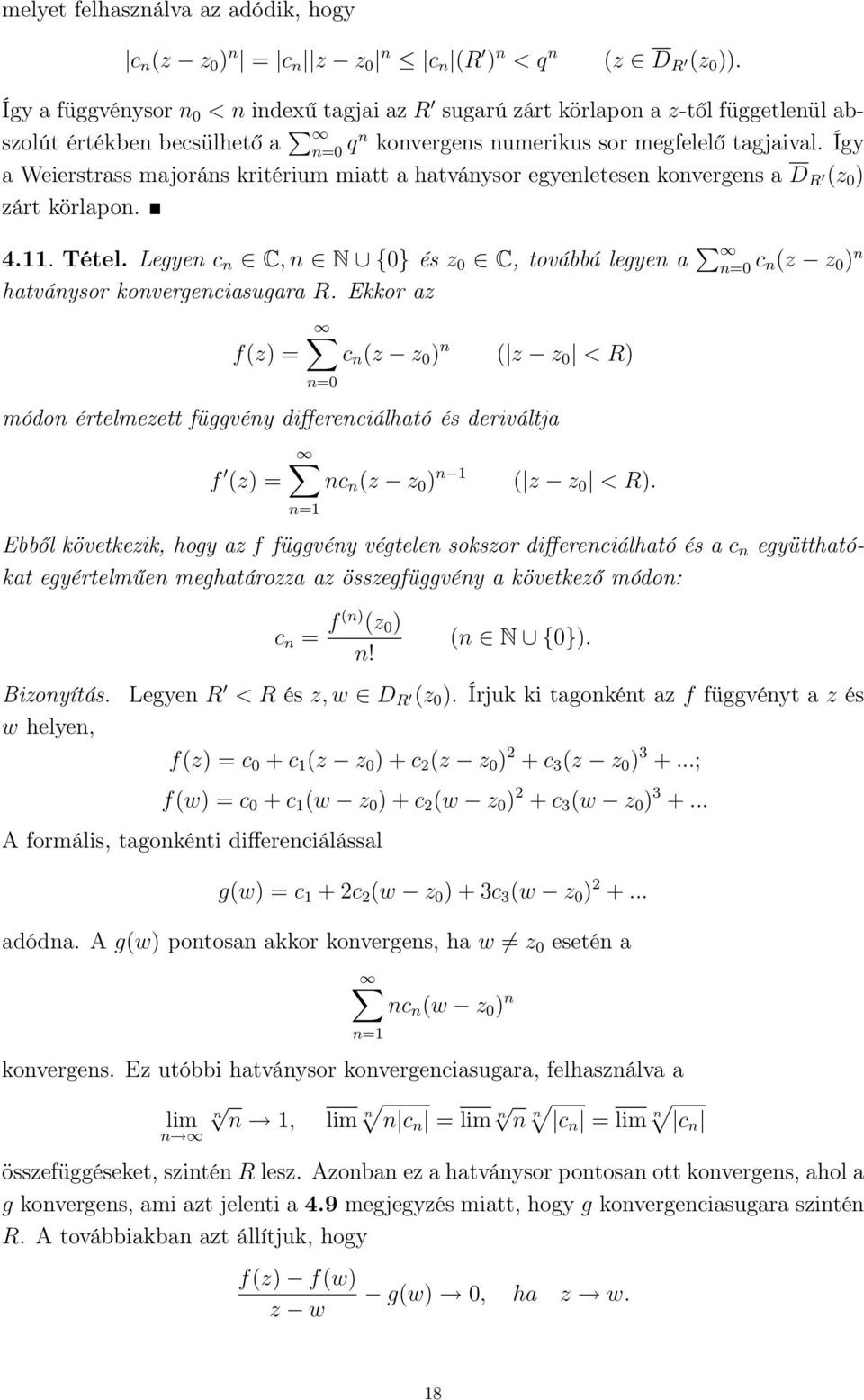 Így a Weierstrass majoráns kritérium miatt a hatványsor egyenletesen konvergens a D R (z 0 ) zárt körlapon. 4.. Tétel.