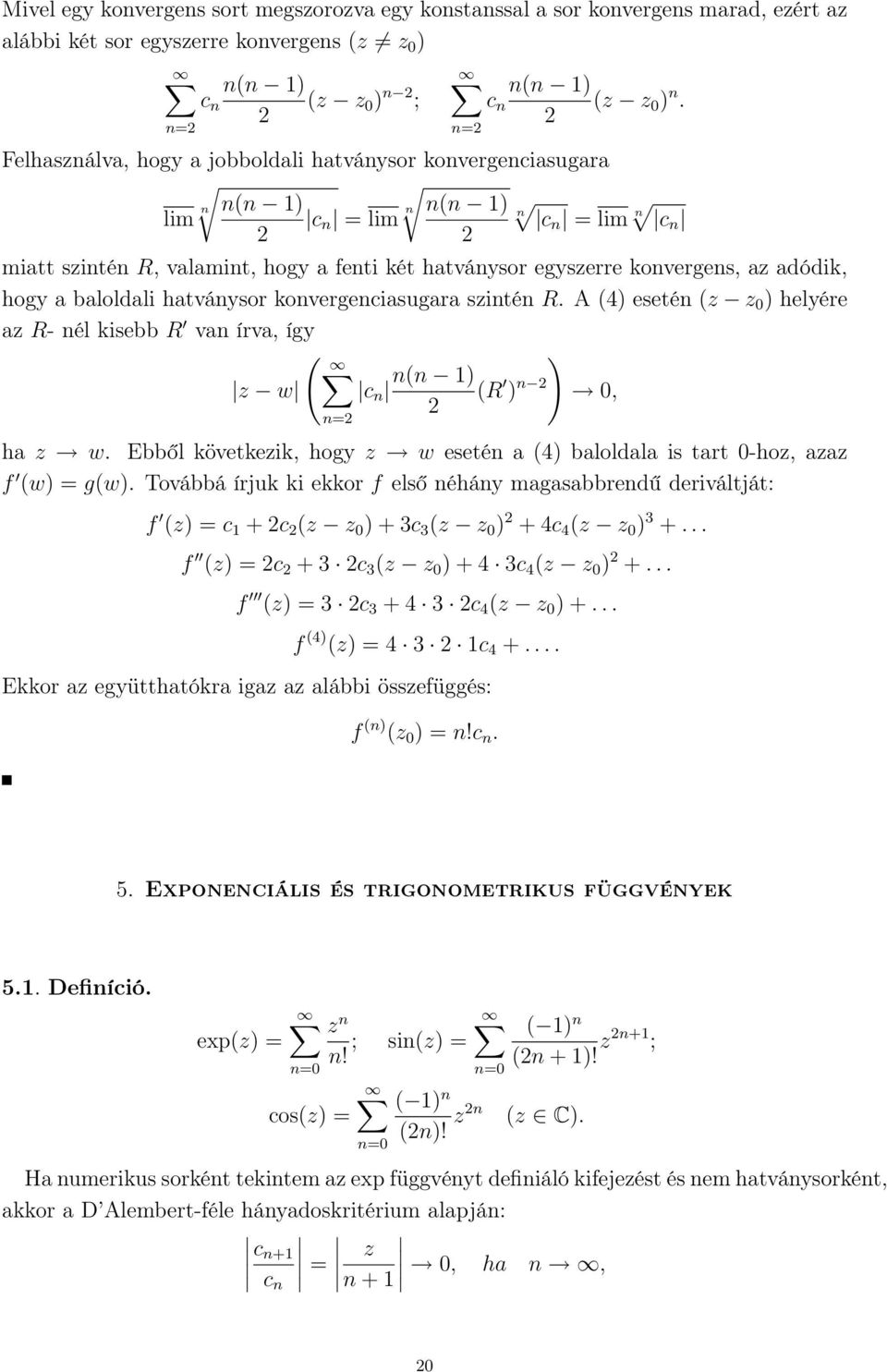 konvergens, az adódik, hogy a baloldali hatványsor konvergenciasugara szintén R. A (4) esetén (z z 0 ) helyére az R- nél kisebb R van írva, így ( z w c n n=2 ) n(n ) (R ) n 2 0, 2 ha z w.