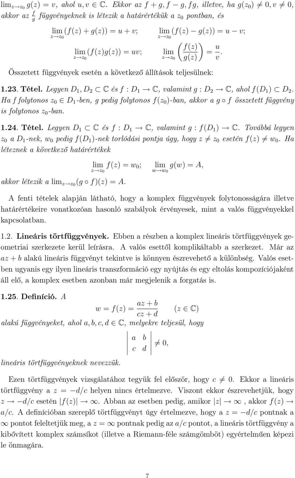 = u v; z z0 ( ) f(z) lim = u z z0 g(z) v. Összetett függvények esetén a következő állítások teljesülnek:.23. Tétel. Legyen D, D 2 C és f : D C, valamint g : D 2 C, ahol f(d ) D 2.