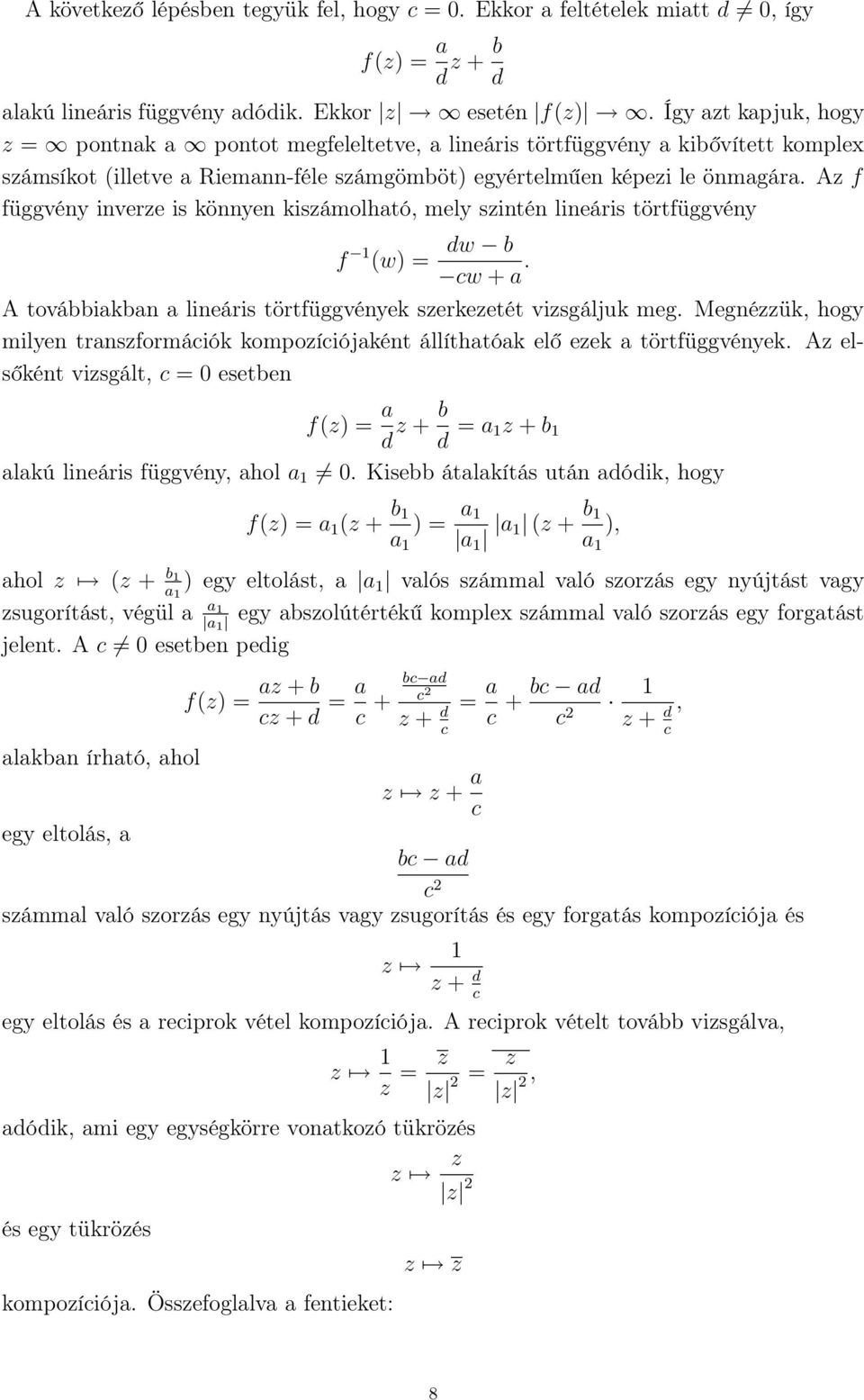 Az f függvény inverze is könnyen kiszámolható, mely szintén lineáris törtfüggvény f (w) = dw b cw + a. A továbbiakban a lineáris törtfüggvények szerkezetét vizsgáljuk meg.