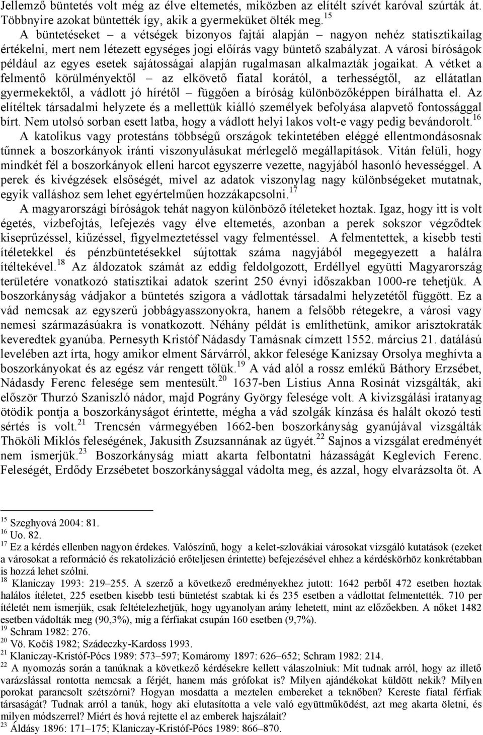 A városi bíróságok például az egyes esetek sajátosságai alapján rugalmasan alkalmazták jogaikat.