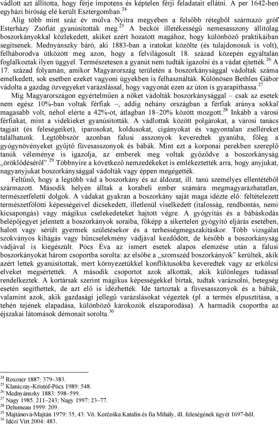 25 A beckói illetékességű nemesasszony állítólag boszorkányokkal közlekedett, akiket azért hozatott magához, hogy különböző praktikáiban segítsenek.