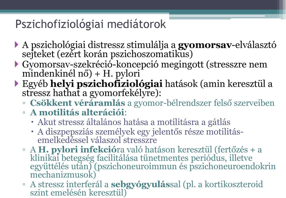 pylori Egyéb helyi pszichofiziológiai hatások (amin keresztül a stressz hathat a gyomorfekélyre): Csökkent véráramlás a gyomor-bélrendszer felső szerveiben A motilitás alterációi: Akut stressz