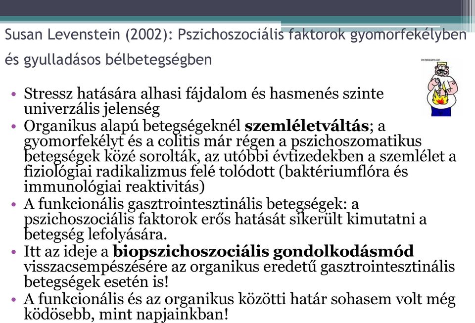 (baktériumflóra és immunológiai reaktivitás) A funkcionális gasztrointesztinális betegségek: a pszichoszociális faktorok erős hatását sikerült kimutatni a betegség lefolyására.