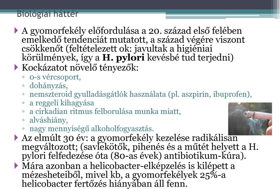 pylori kevésbé tud terjedni) Kockázatot növelő tényezők: 0-s vércsoport, dohányzás, nemszteroid gyulladásgátlók használata (pl.