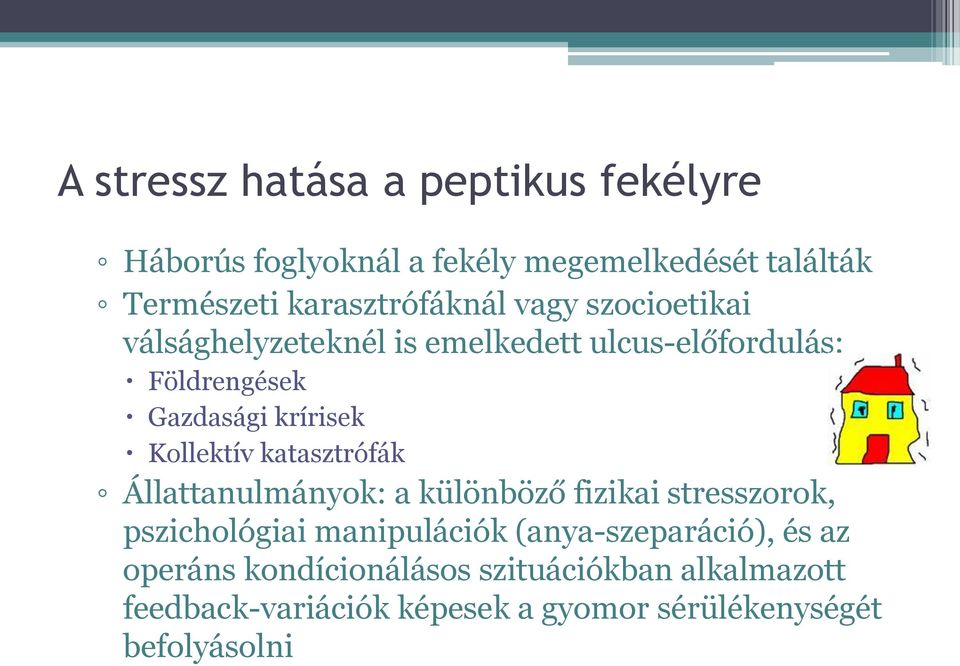 krírisek Kollektív katasztrófák Állattanulmányok: a különböző fizikai stresszorok, pszichológiai manipulációk