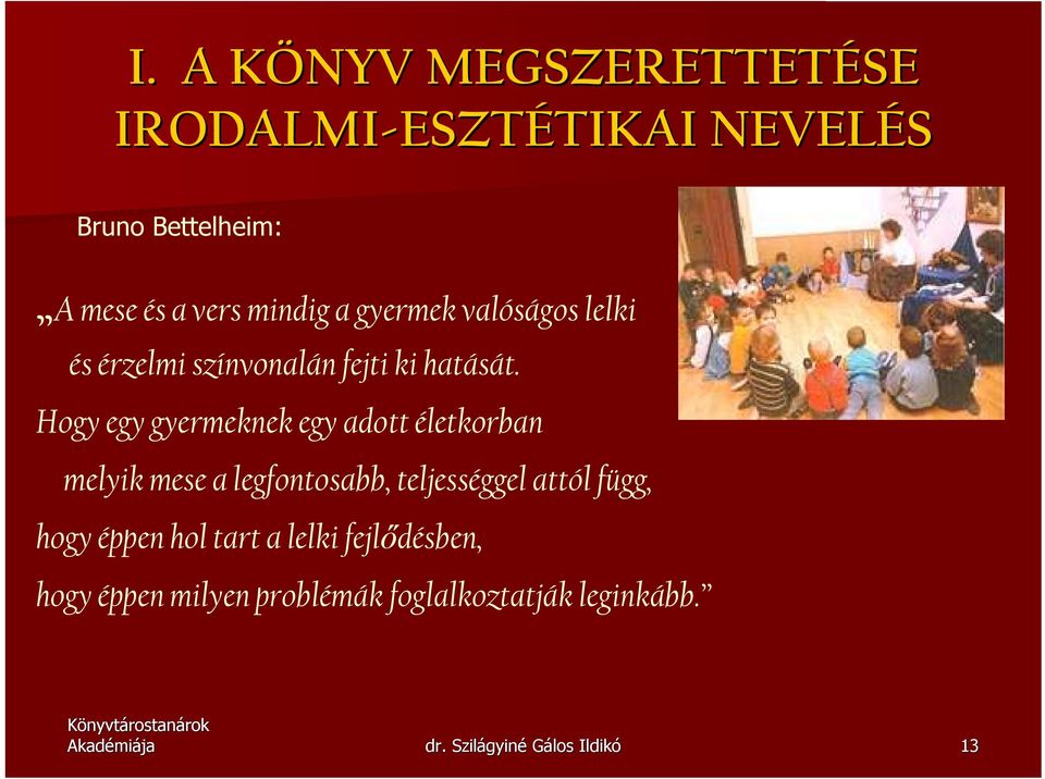 Hogy egy gyermeknek egy adott életkorban melyik mese a legfontosabb, teljességgel attól függ, hogy