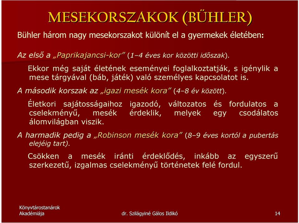 A második korszak az igazi mesék k kora (4 8 év között).