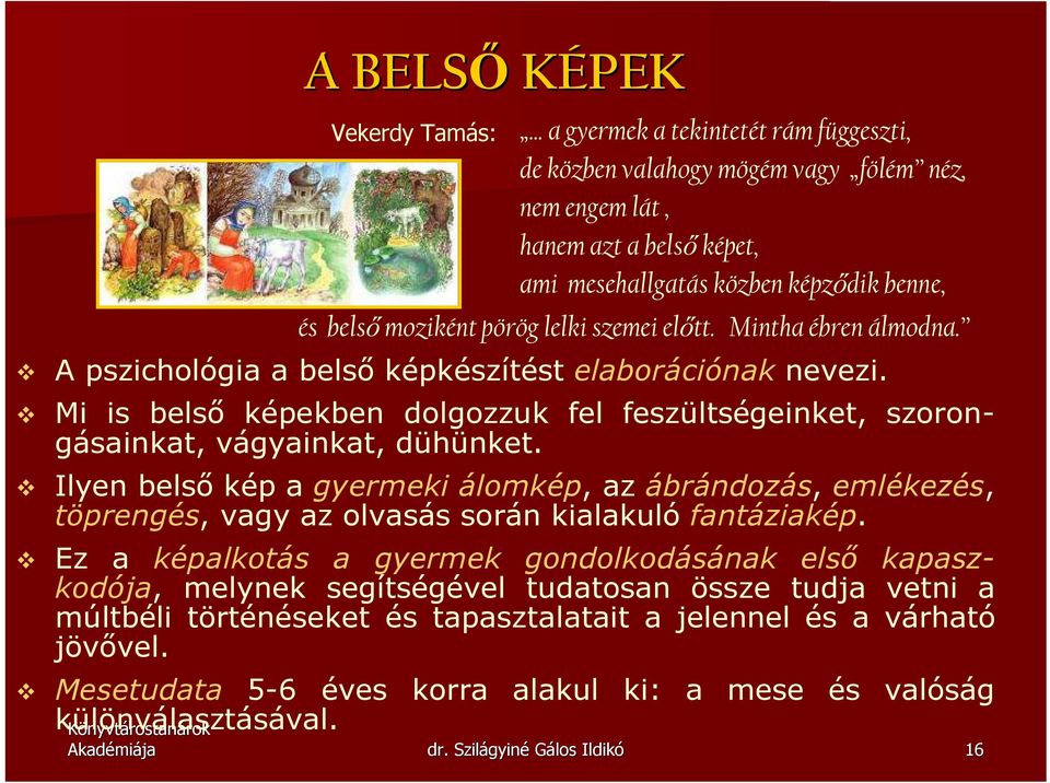 elıtt. Mintha ébren álmodna. A pszichológia a belsı képkészítést elaborációnak nevezi. Mi is belsı képekben dolgozzuk fel feszültségeinket, szorongásainkat, vágyainkat, dühünket.