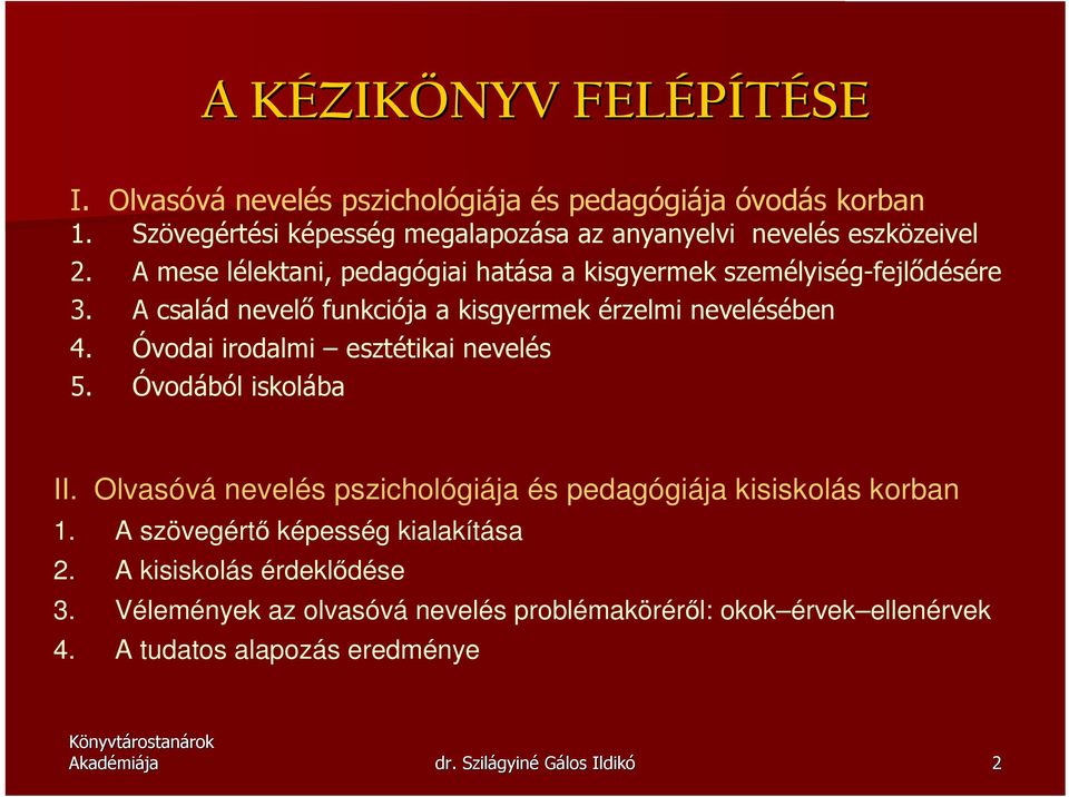 A család nevelı funkciója a kisgyermek érzelmi nevelésében 4. Óvodai irodalmi esztétikai nevelés 5. Óvodából iskolába II.