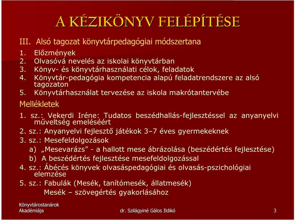 : Vekerdi Iréne: Tudatos beszédhallás-fejlesztéssel az anyanyelvi mőveltség emeléséért 2. sz.