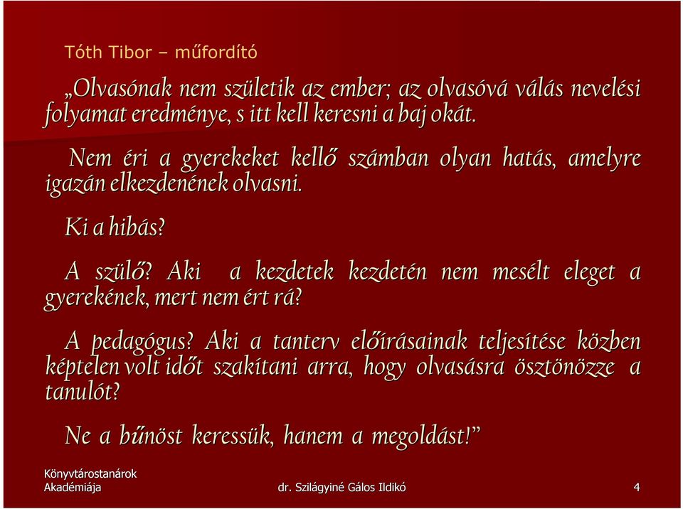 ? Aki a kezdetek kezdetén n nem mesélt eleget a gyerekének, mert nem ért rá? r A pedagógus? gus?