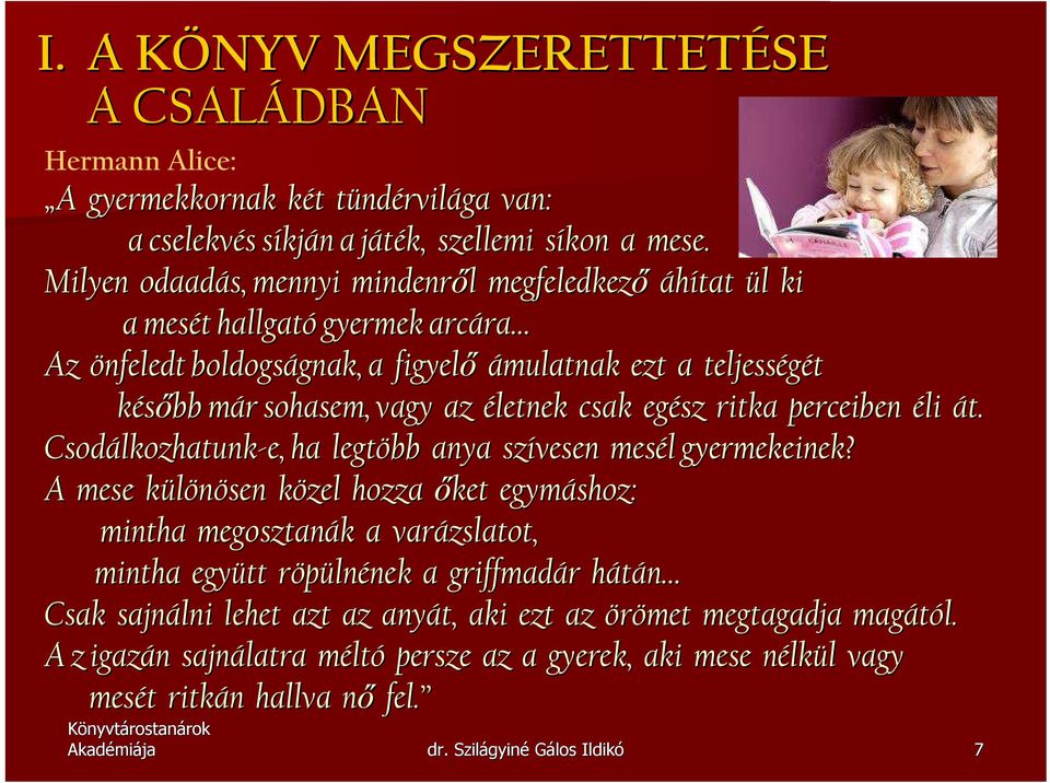 az életnek csak egész ritka perceiben éli át. Csodálkozhatunk lkozhatunk-e, ha legtöbb anya szívesen mesél l gyermekeinek?