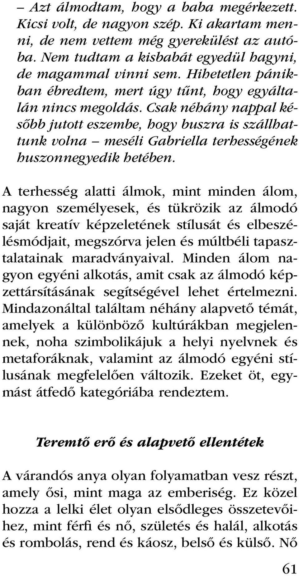 Csak néhány nappal később jutott eszembe, hogy buszra is szállhattunk volna meséli Gabriella terhességének huszonnegyedik hetében.