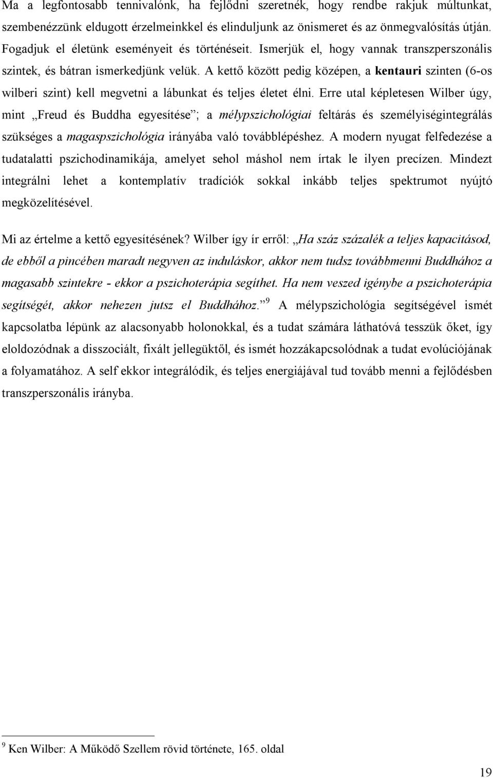 A kettő között pedig középen, a kentauri szinten (6-os wilberi szint) kell megvetni a lábunkat és teljes életet élni.