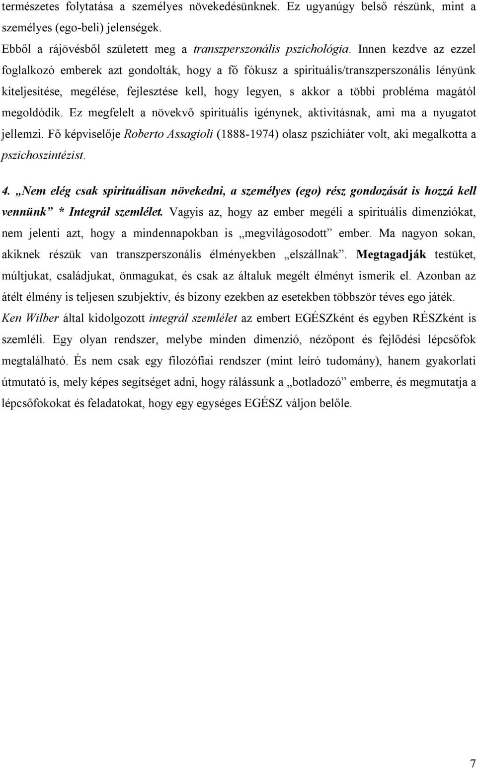 magától megoldódik. Ez megfelelt a növekvő spirituális igénynek, aktivitásnak, ami ma a nyugatot jellemzi.