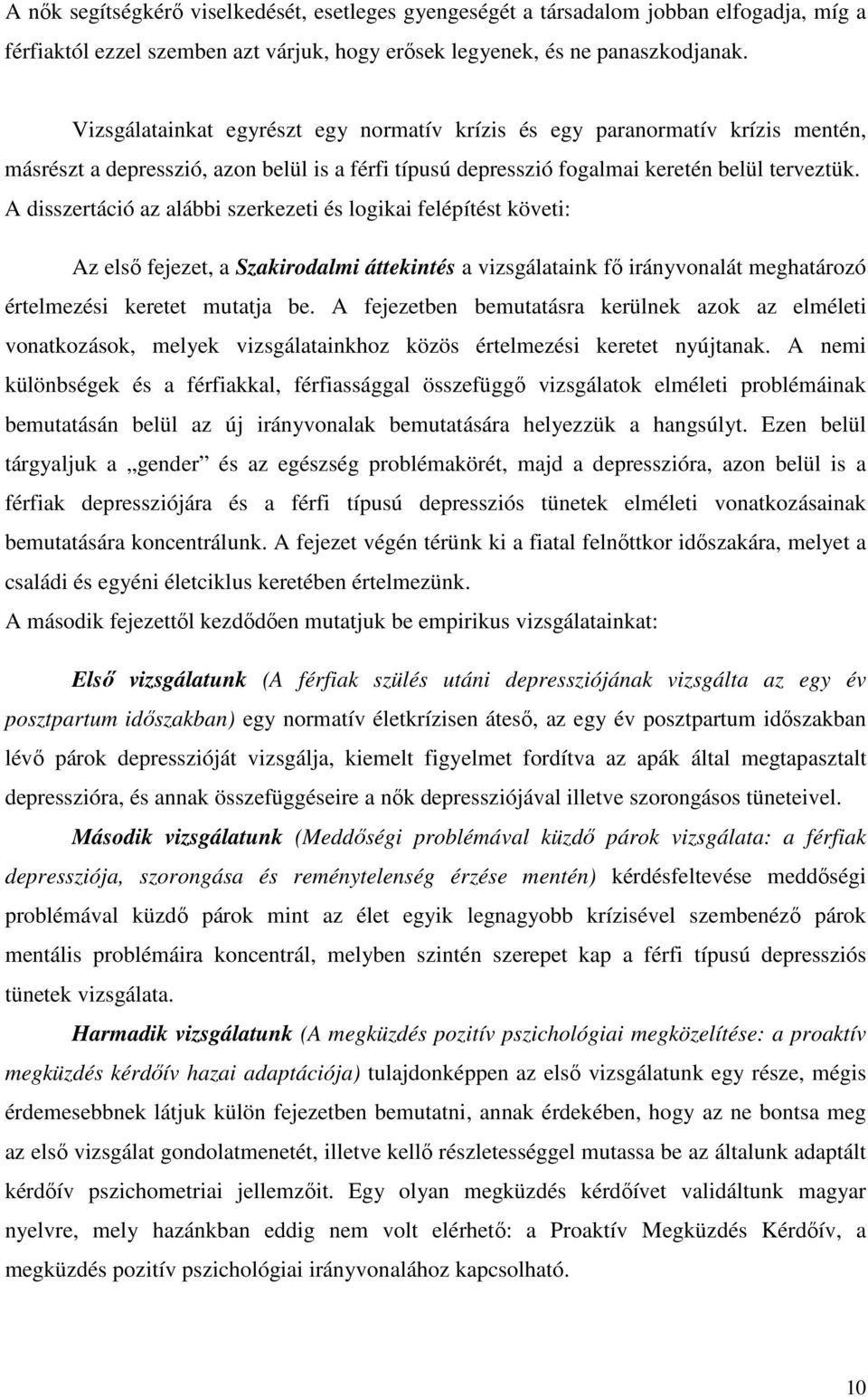 A disszertáció az alábbi szerkezeti és logikai felépítést követi: Az első fejezet, a Szakirodalmi áttekintés a vizsgálataink fő irányvonalát meghatározó értelmezési keretet mutatja be.