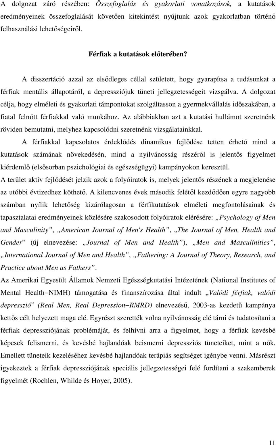 A dolgozat célja, hogy elméleti és gyakorlati támpontokat szolgáltasson a gyermekvállalás időszakában, a fiatal felnőtt férfiakkal való munkához.