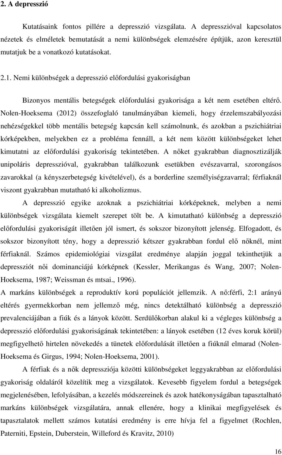 Nemi különbségek a depresszió előfordulási gyakoriságban Bizonyos mentális betegségek előfordulási gyakorisága a két nem esetében eltérő.