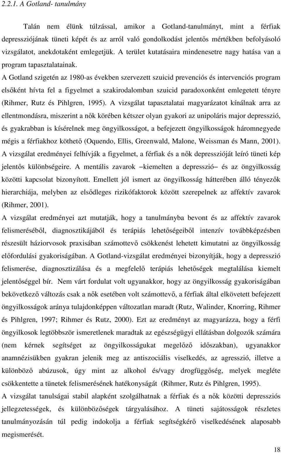 anekdotaként emlegetjük. A terület kutatásaira mindenesetre nagy hatása van a program tapasztalatainak.