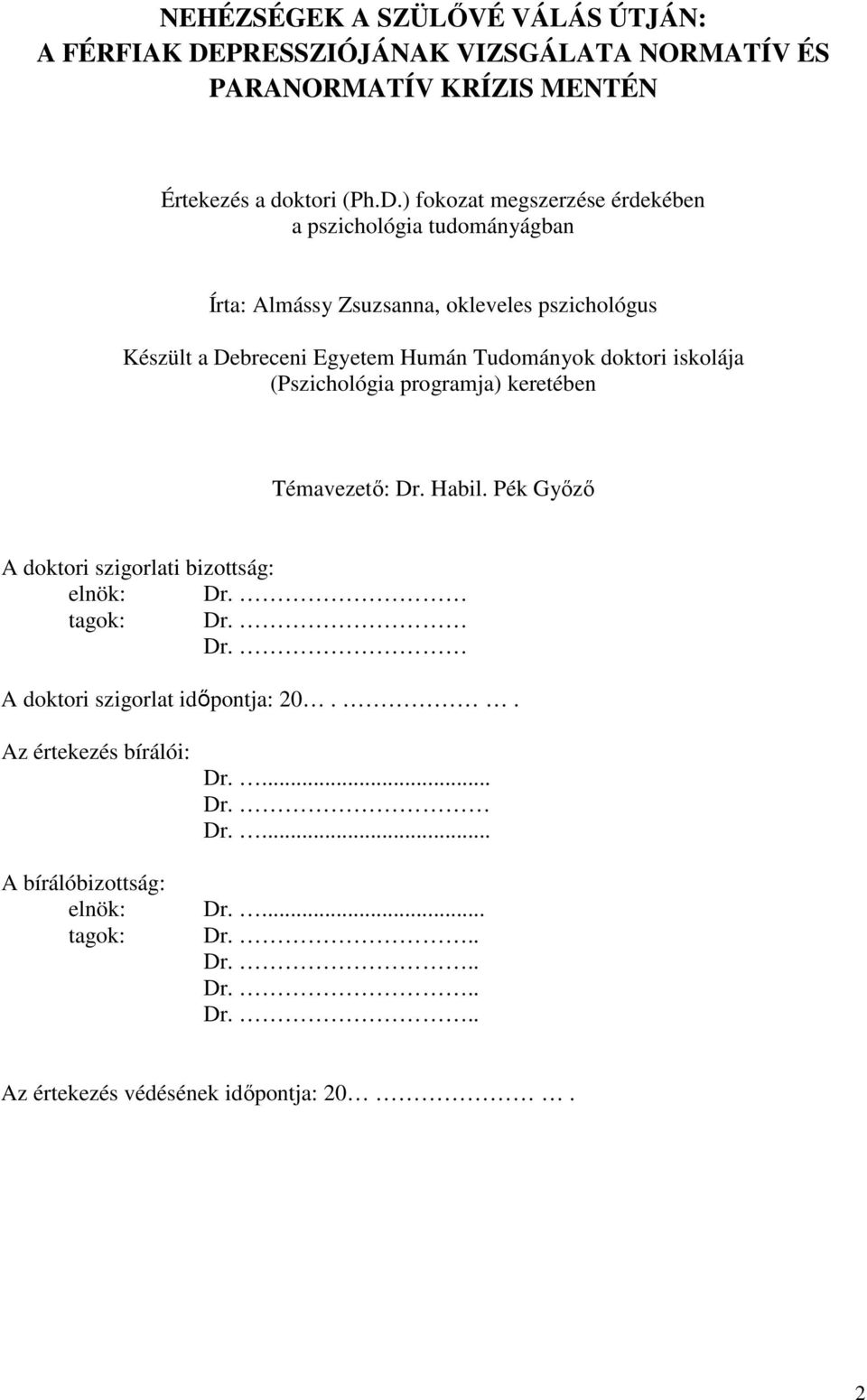 ) fokozat megszerzése érdekében a pszichológia tudományágban Írta: Almássy Zsuzsanna, okleveles pszichológus Készült a Debreceni Egyetem Humán