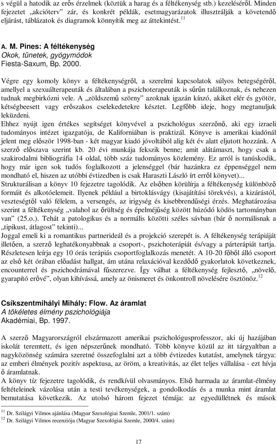 Pines: A féltékenység Okok, tünetek, gyógymódok Fiesta-Saxum, Bp. 2000.