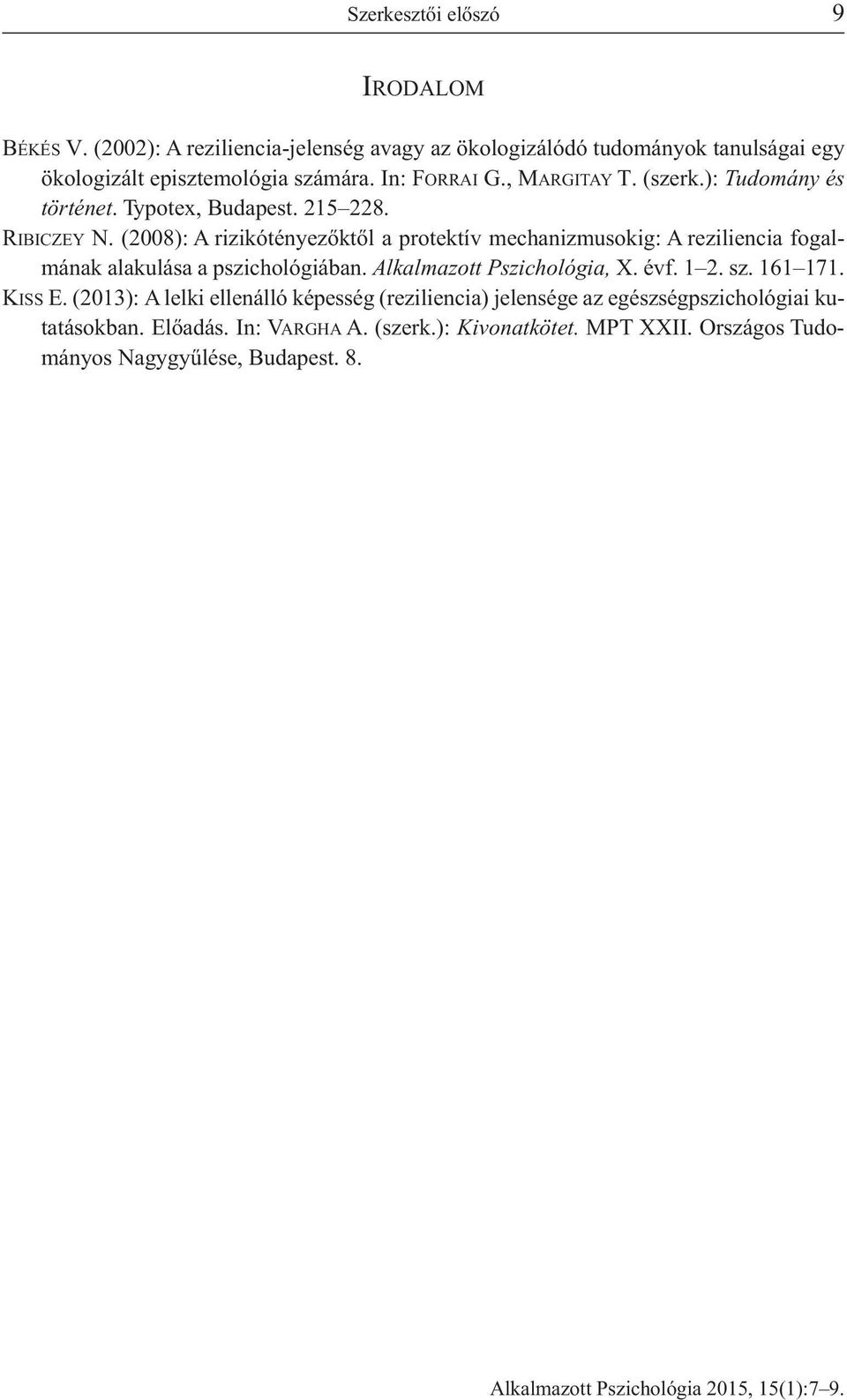 (2008): A rizikótényezőktől a protektív mechanizmusokig: A reziliencia fogalmának alakulása a pszichológiában. Alkalmazott Pszichológia, X. évf. 1 2. sz. 161 171.