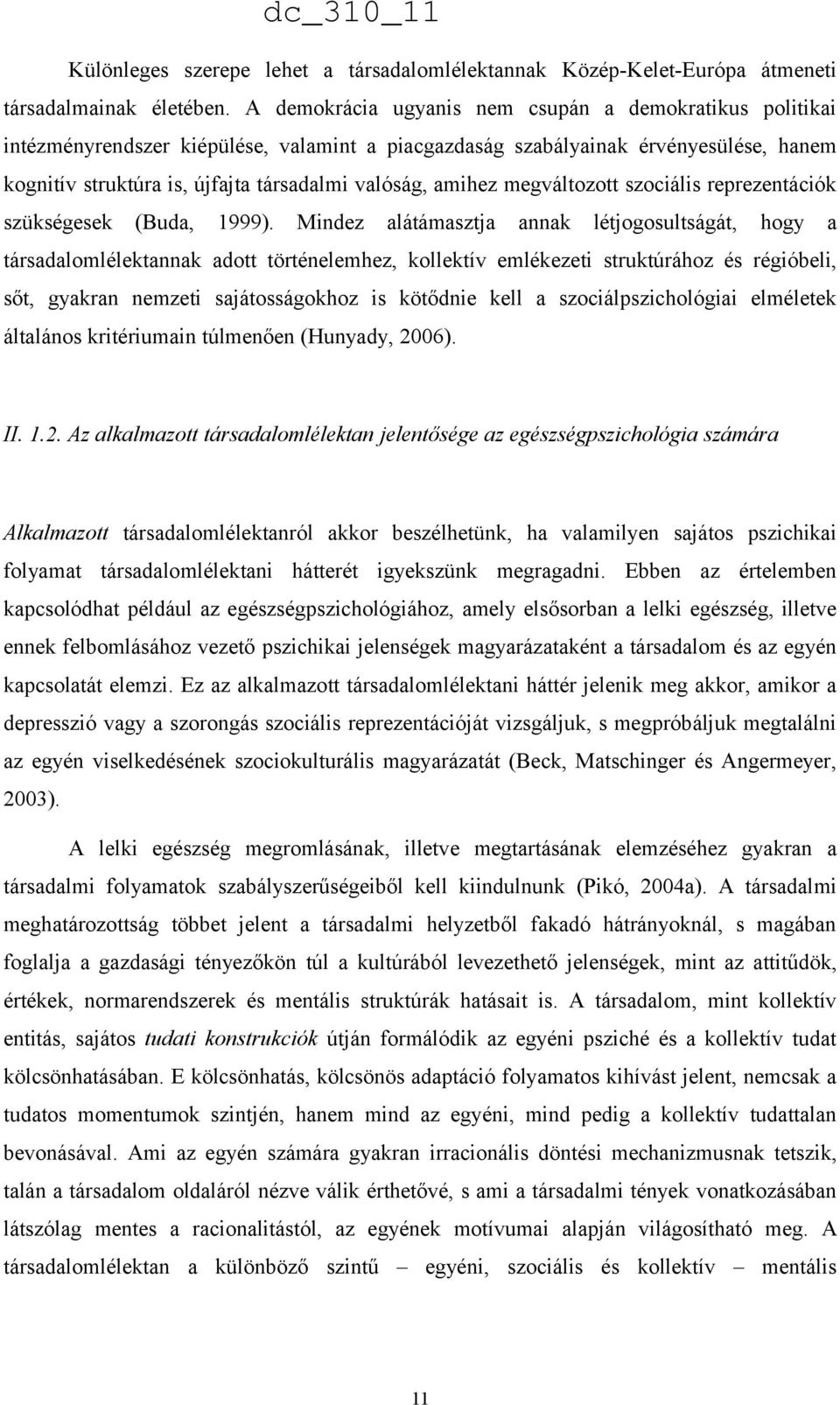 amihez megváltozott szociális reprezentációk szükségesek (Buda, 1999).