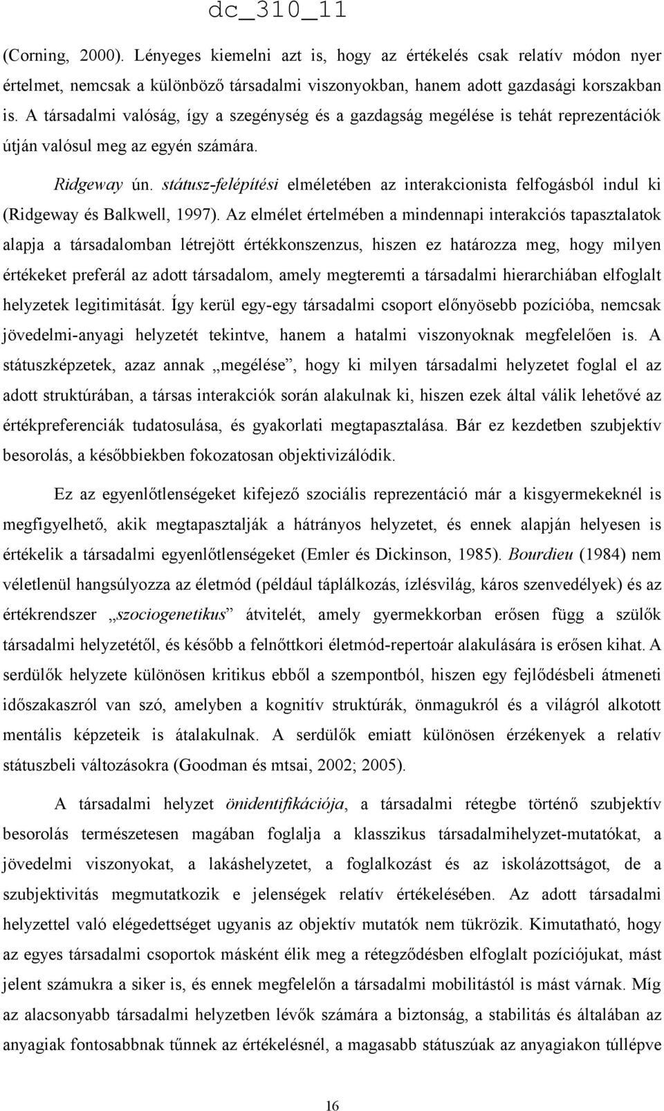 státusz-felépítési elméletében az interakcionista felfogásból indul ki (Ridgeway és Balkwell, 1997).