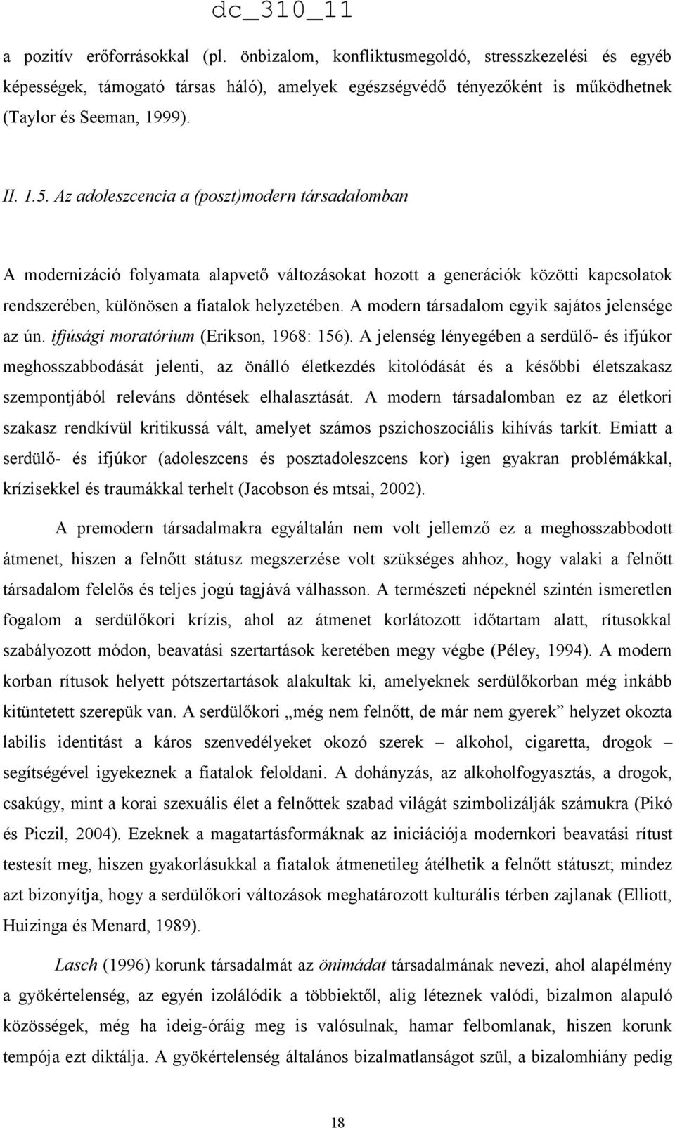 A modern társadalom egyik sajátos jelensége az ún. ifjúsági moratórium (Erikson, 1968: 156).