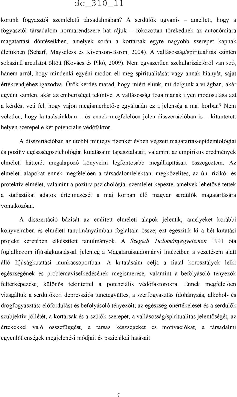 kapnak életükben (Scharf, Mayseless és Kivenson-Baron, 2004). A vallásosság/spiritualitás szintén sokszínű arculatot öltött (Kovács és Pikó, 2009).