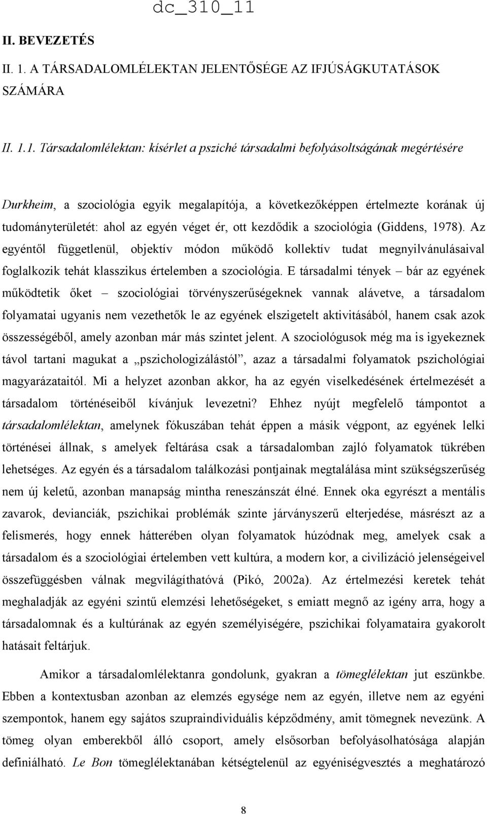 1. Társadalomlélektan: kísérlet a psziché társadalmi befolyásoltságának megértésére Durkheim, a szociológia egyik megalapítója, a következőképpen értelmezte korának új tudományterületét: ahol az