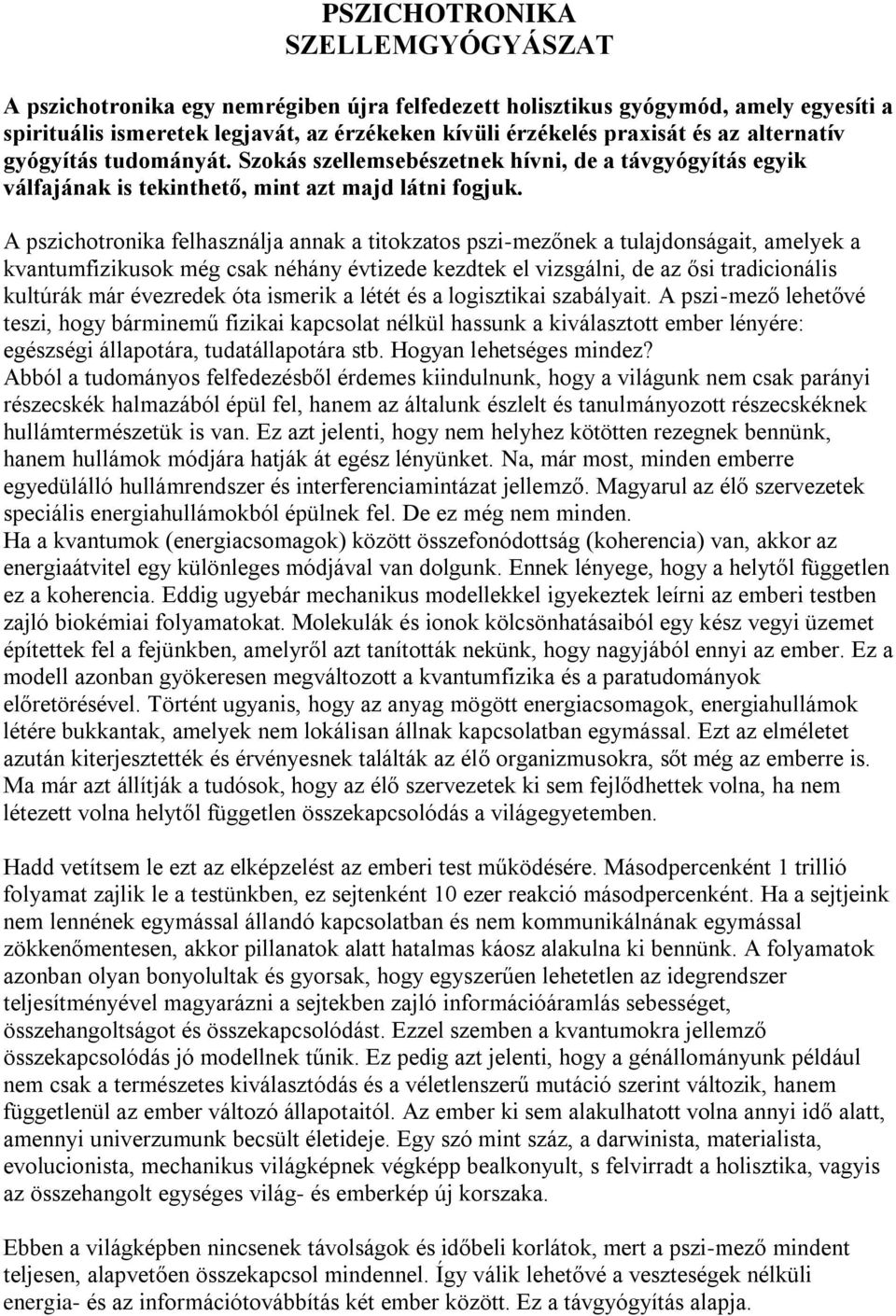 A pszichotronika felhasználja annak a titokzatos pszi-mezőnek a tulajdonságait, amelyek a kvantumfizikusok még csak néhány évtizede kezdtek el vizsgálni, de az ősi tradicionális kultúrák már