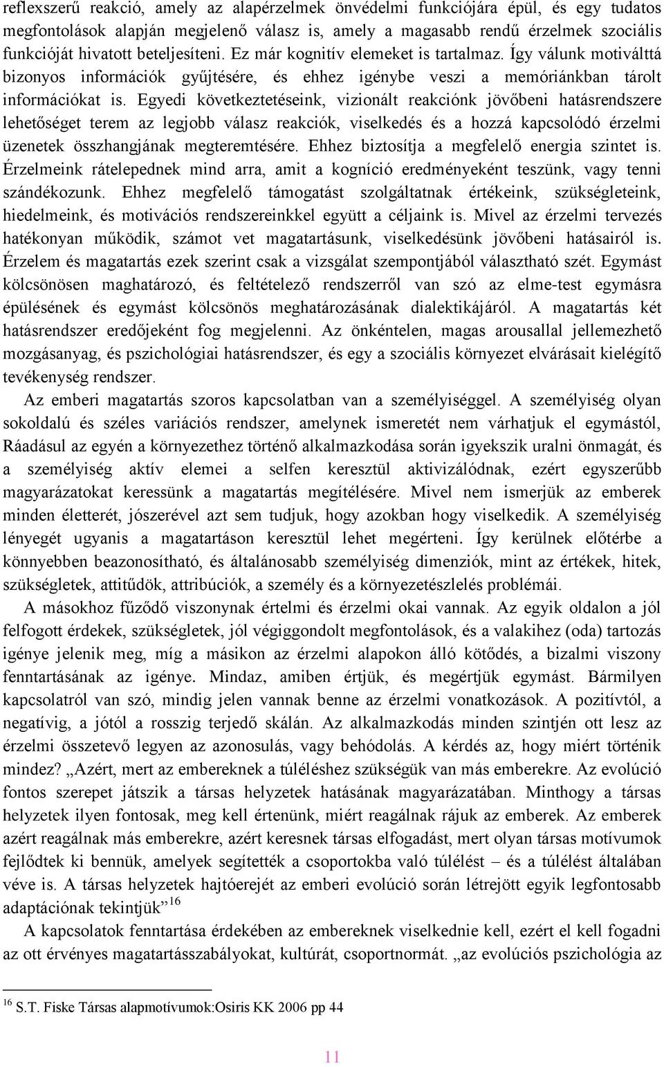 Egyedi következtetéseink, vizionált reakciónk jövőbeni hatásrendszere lehetőséget terem az legjobb válasz reakciók, viselkedés és a hozzá kapcsolódó érzelmi üzenetek összhangjának megteremtésére.