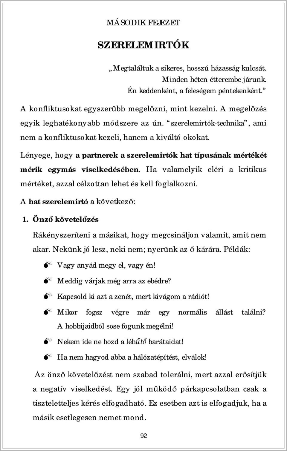 Lényege, hogy a partnerek a szerelemirtók hat típusának mértékét mérik egymás viselkedésében. Ha valamelyik eléri a kritikus mértéket, azzal célzottan lehet és kell foglalkozni.