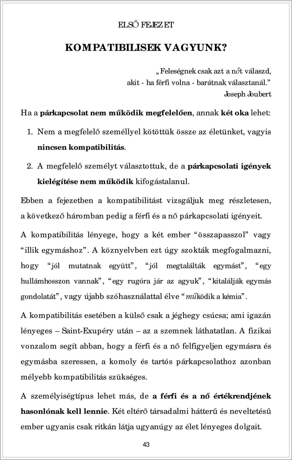 Ebben a fejezetben a kompatibilitást vizsgáljuk meg részletesen, a következ háromban pedig a férfi és a n párkapcsolati igényeit.