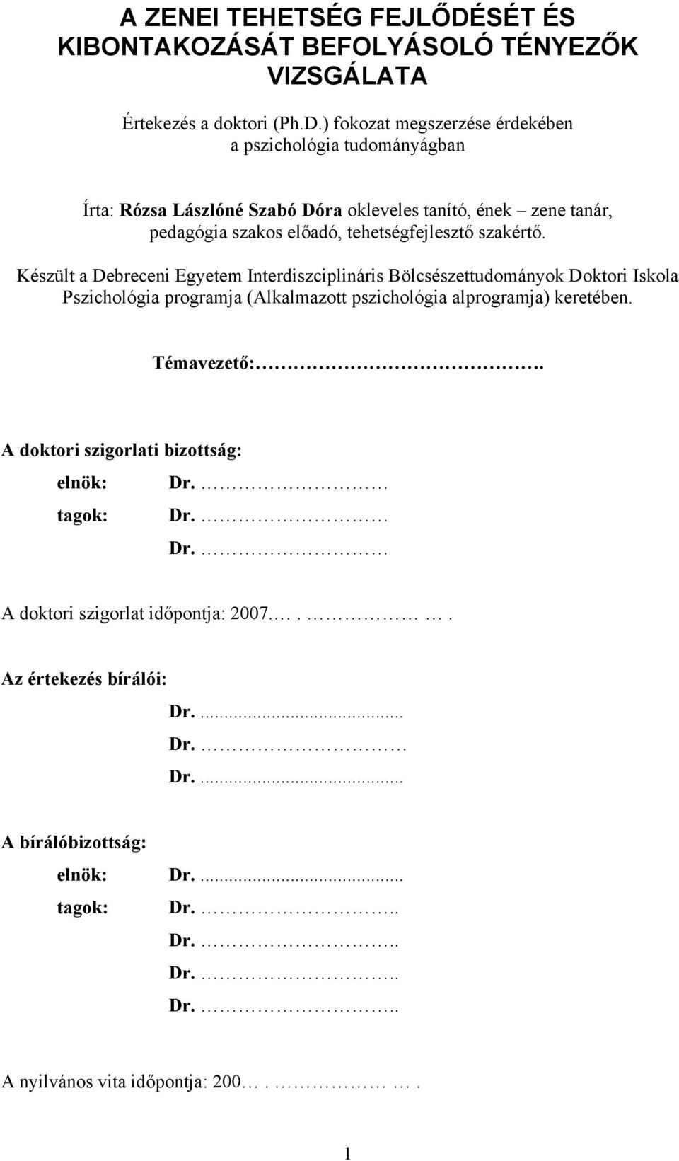 ) fokozat megszerzése érdekében a pszichológia tudományágban Írta: Rózsa Lászlóné Szabó Dóra okleveles tanító, ének zene tanár, pedagógia szakos előadó, tehetségfejlesztő