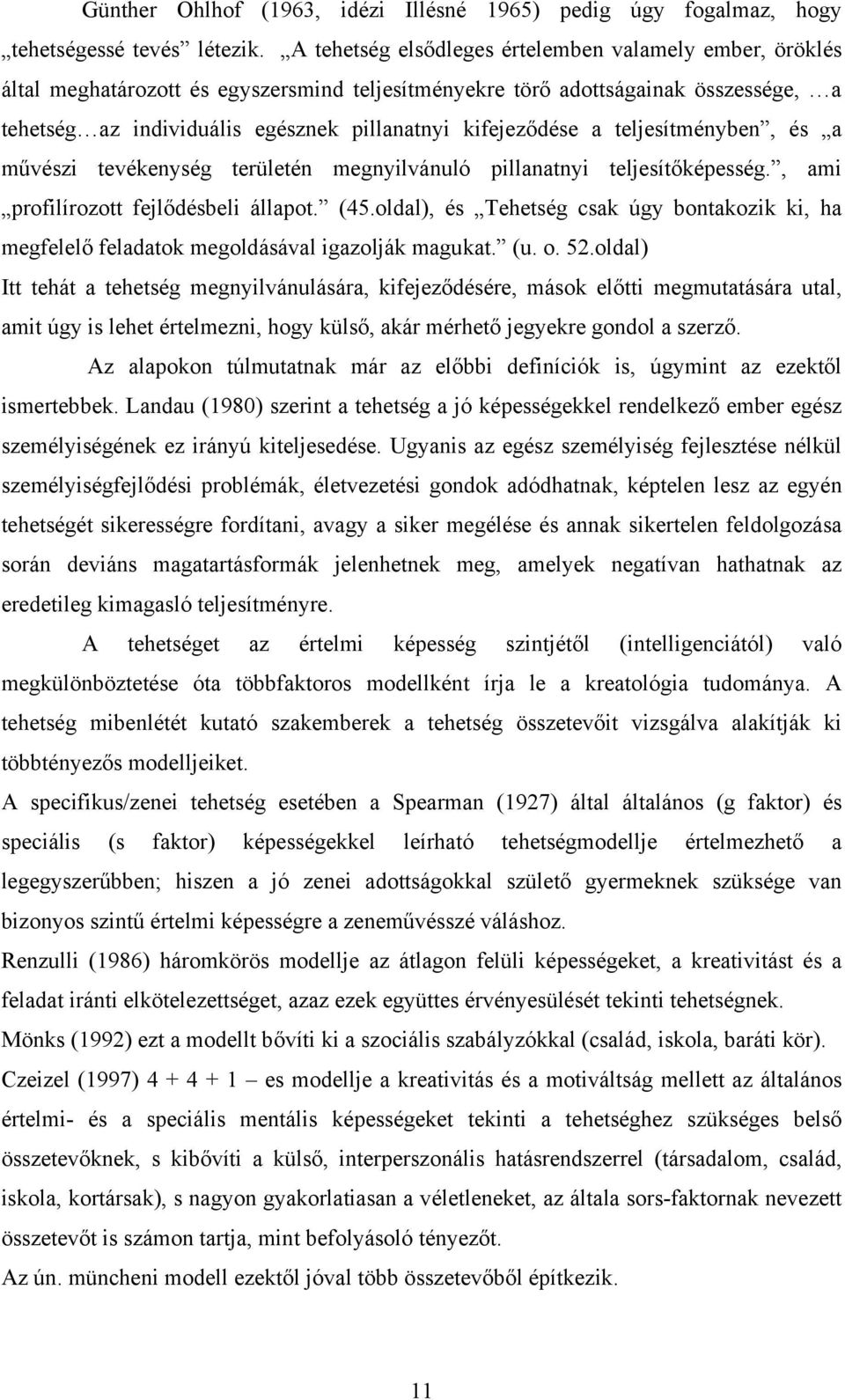 kifejeződése a teljesítményben, és a művészi tevékenység területén megnyilvánuló pillanatnyi teljesítőképesség., ami profilírozott fejlődésbeli állapot. (45.