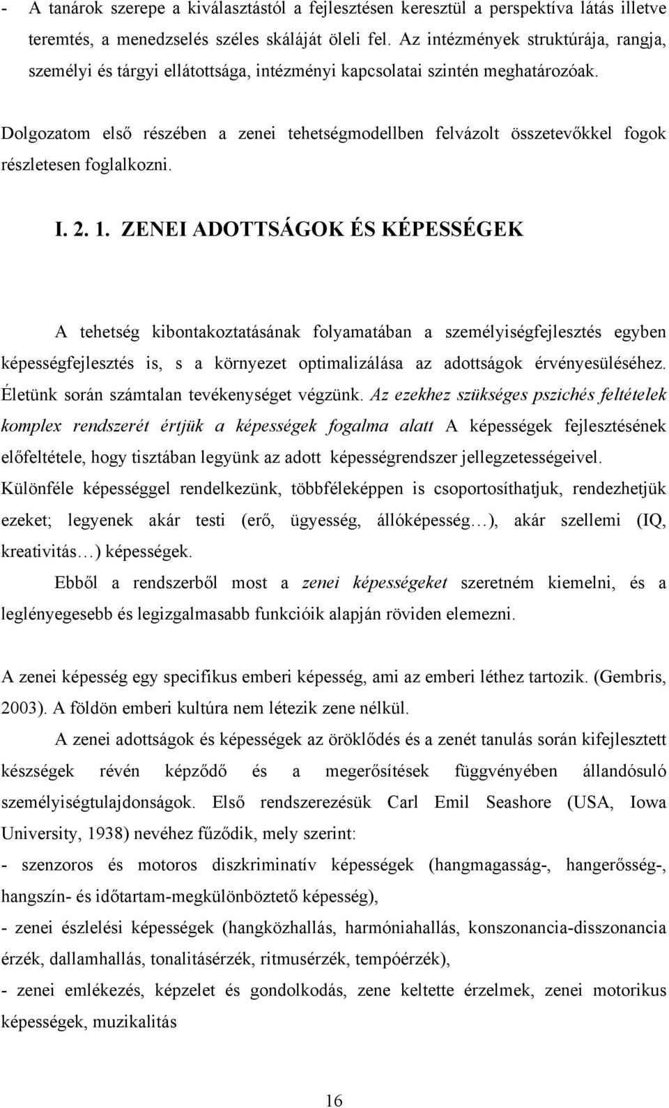 Dolgozatom első részében a zenei tehetségmodellben felvázolt összetevőkkel fogok részletesen foglalkozni. I. 2. 1.