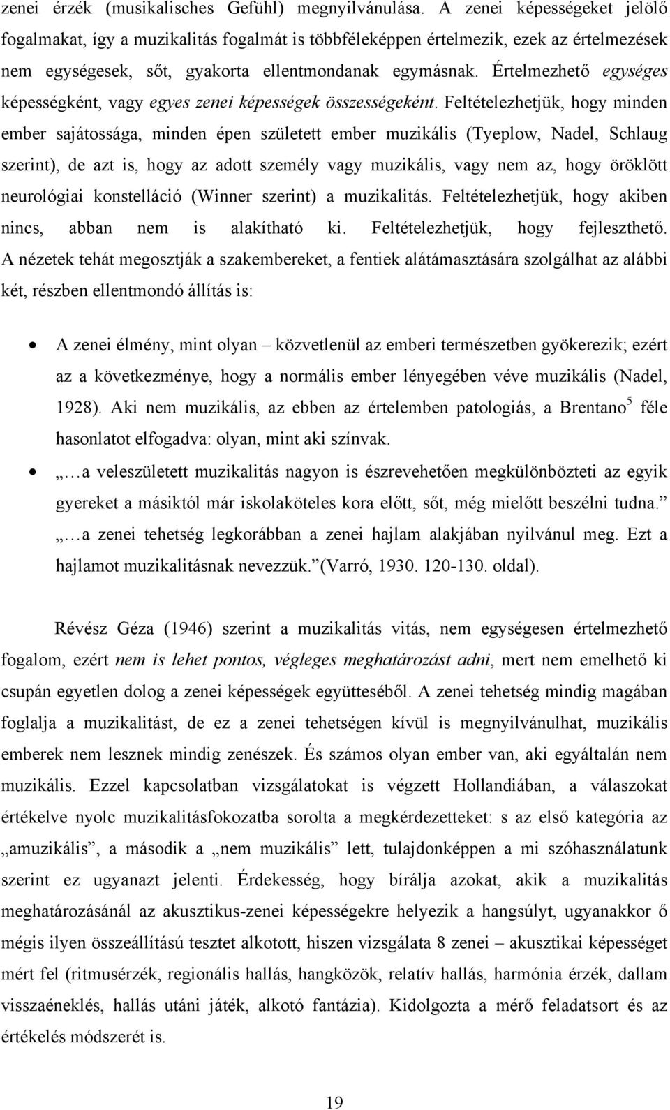 Értelmezhető egységes képességként, vagy egyes zenei képességek összességeként.