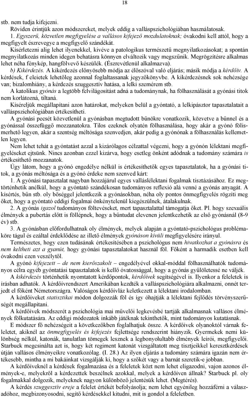 Kísérletezni alig lehet ilyenekkel, kivéve a patologikus természetű megnyilatkozásokat; a spontán megnyilatkozás minden idegen behatásra könnyen elváltozik vagy megszűnik.