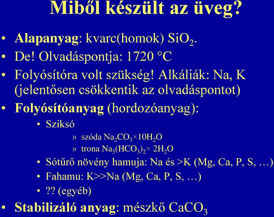 Alkáliák: Na, K (jelentősen csökkentik az olvadáspontot) Folyósítóanyag (hordozóanyag):