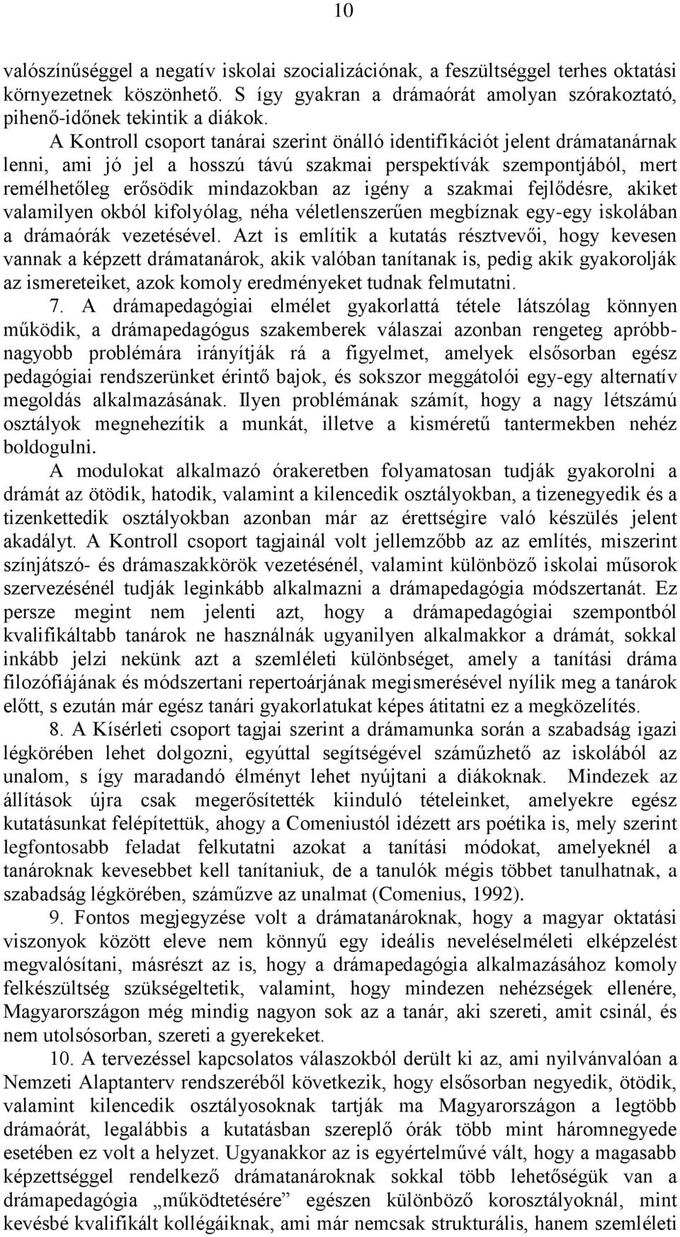 szakmai fejlődésre, akiket valamilyen okból kifolyólag, néha véletlenszerűen megbíznak egy-egy iskolában a drámaórák vezetésével.