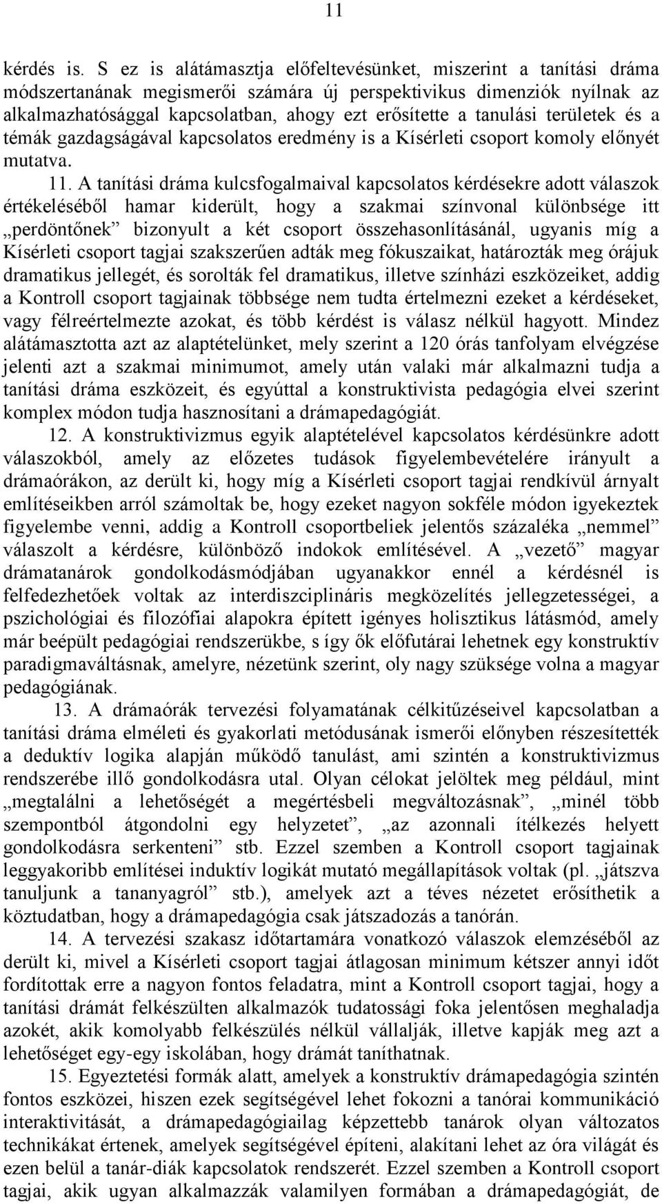 tanulási területek és a témák gazdagságával kapcsolatos eredmény is a Kísérleti csoport komoly előnyét mutatva. 11.