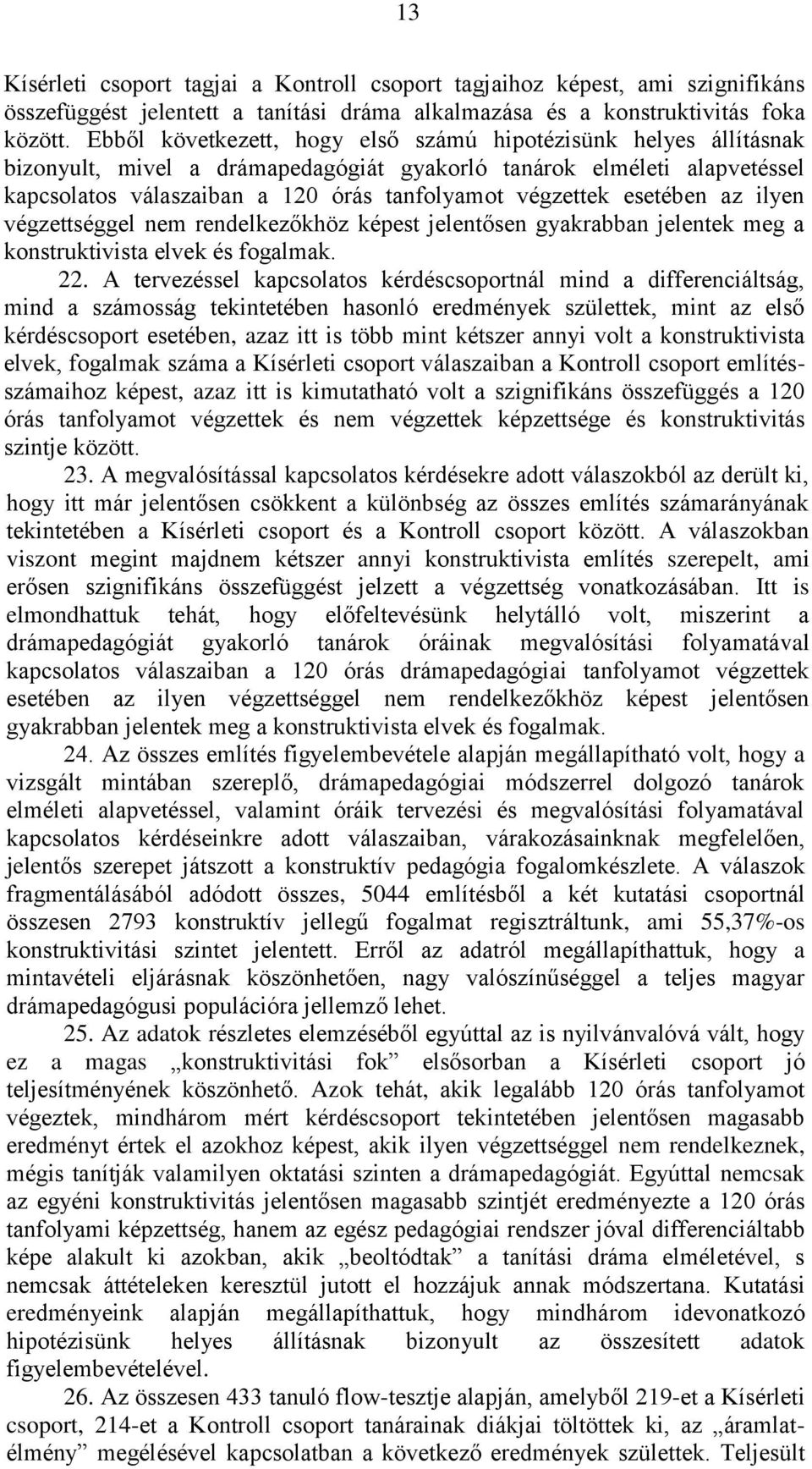 esetében az ilyen végzettséggel nem rendelkezőkhöz képest jelentősen gyakrabban jelentek meg a konstruktivista elvek és fogalmak. 22.