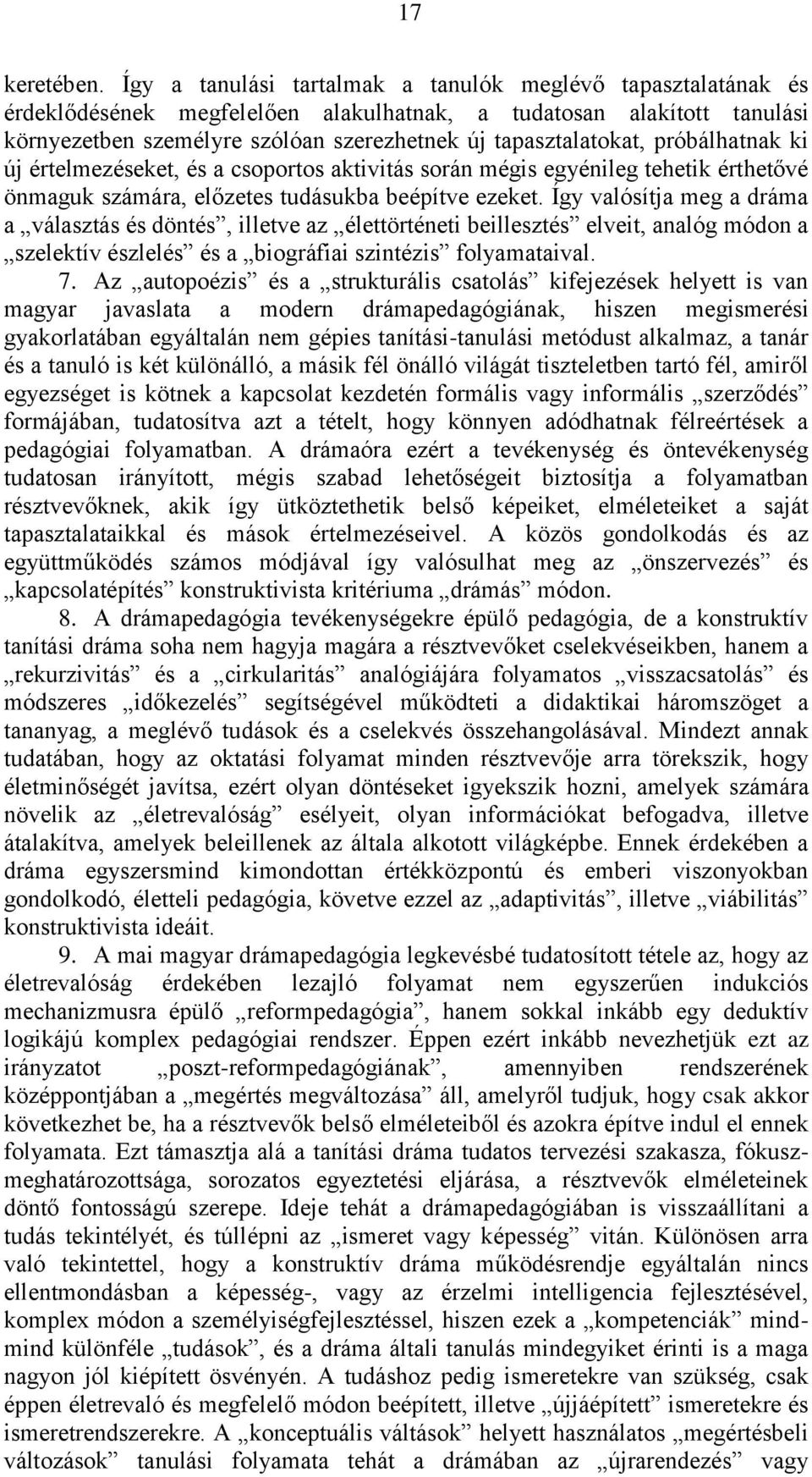 próbálhatnak ki új értelmezéseket, és a csoportos aktivitás során mégis egyénileg tehetik érthetővé önmaguk számára, előzetes tudásukba beépítve ezeket.