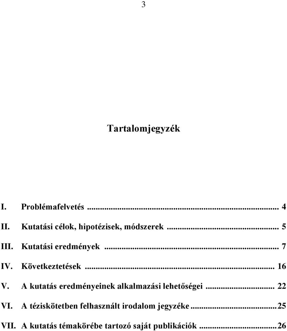 Következtetések... 16 V. A kutatás eredményeinek alkalmazási lehetőségei... 22 VI.