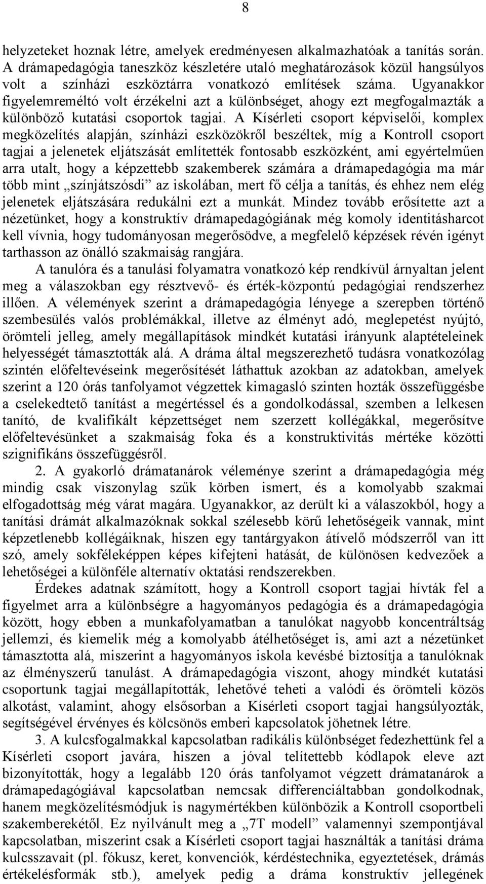 Ugyanakkor figyelemreméltó volt érzékelni azt a különbséget, ahogy ezt megfogalmazták a különböző kutatási csoportok tagjai.